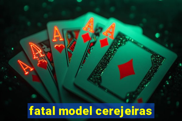 fatal model cerejeiras